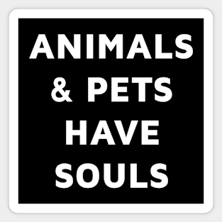 Animals and pets have souls Magnet